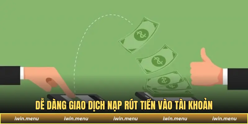 IWIN - Sân Chơi Đa Dạng Game, Dịch Vụ Chuẩn Quốc Tế 12 Dễ dàng giao dịch nạp rút tiền vào tài khoản