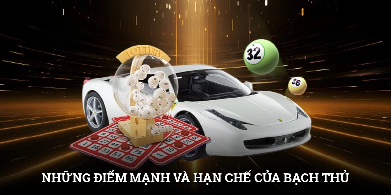 Bạch Thủ Lô Là Gì? Thắng Lớn Từ Cách Soi Cầu Hiệu Quả 3 Những điểm mạnh và hạn chế của bạch thủ