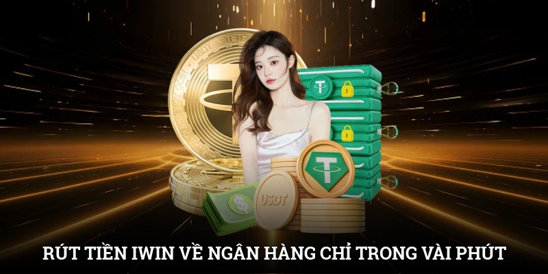 Rút Tiền IWIN - Thao Tác Nhận Thưởng Về Tài Khoản Cực Nhanh 1 Rút tiền IWIN về ngân hàng chỉ trong vài phút
