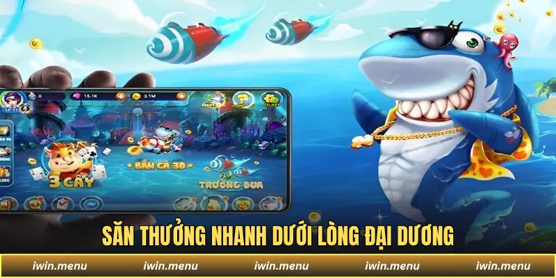 IWIN - Sân Chơi Đa Dạng Game, Dịch Vụ Chuẩn Quốc Tế 14 Săn thưởng nhanh dưới lòng đại dương