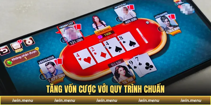 IWIN - Sân Chơi Đa Dạng Game, Dịch Vụ Chuẩn Quốc Tế 16 Tăng vốn cược với quy trình chuẩn