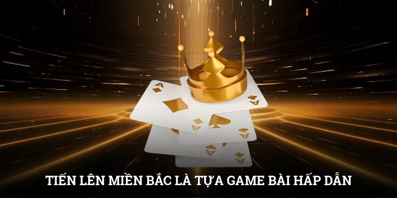 Tiến Lên Miền Bắc là tựa game bài chiến thuật hấp dẫn