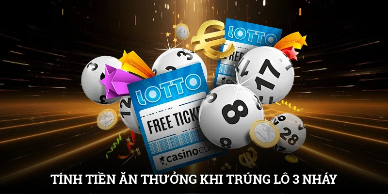 Tính tiền ăn thưởng khi trúng lô 3 nháy